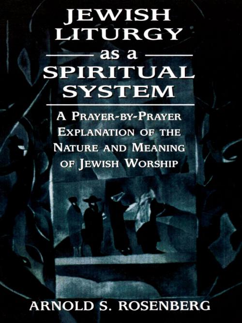Cover of the book Jewish Liturgy as a Spiritual System by Arnold Rosenberg, Jason Aronson, Inc.