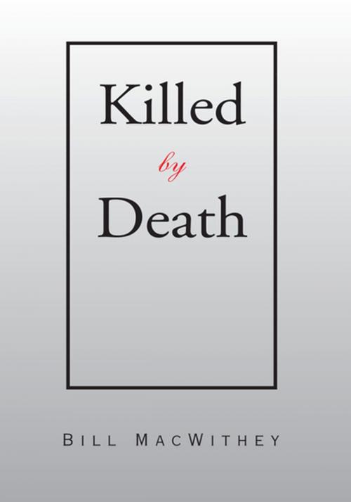 Cover of the book Killed by Death by Bill MacWithey, Xlibris US