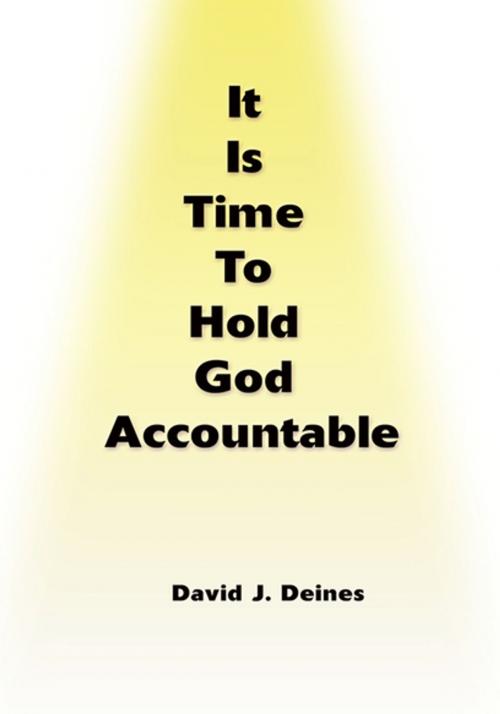Cover of the book It Is Time to Hold God Accountable by David J. Deines, iUniverse