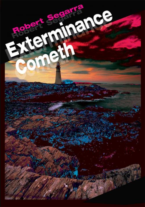 Cover of the book Exterminance Cometh by Robert Segarra, iUniverse