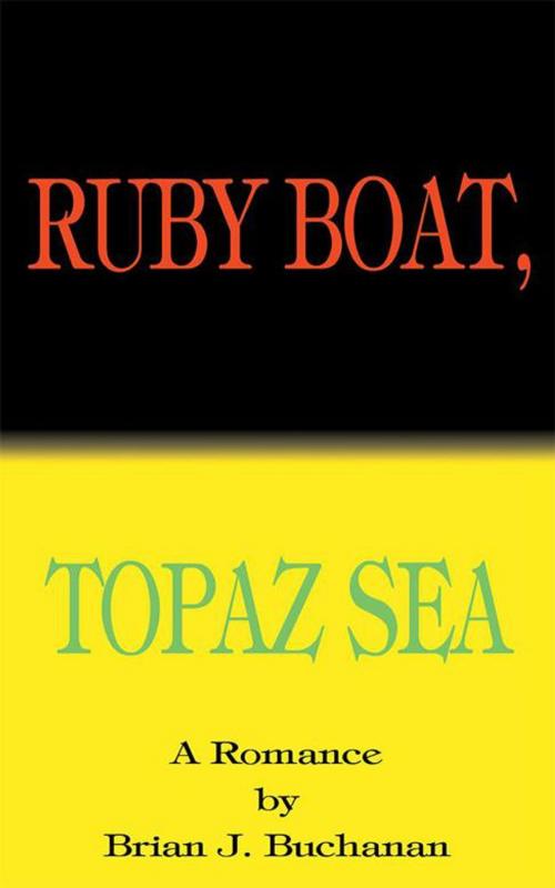 Cover of the book Ruby Boat, Topaz Sea by Brian J. Buchanan, AuthorHouse