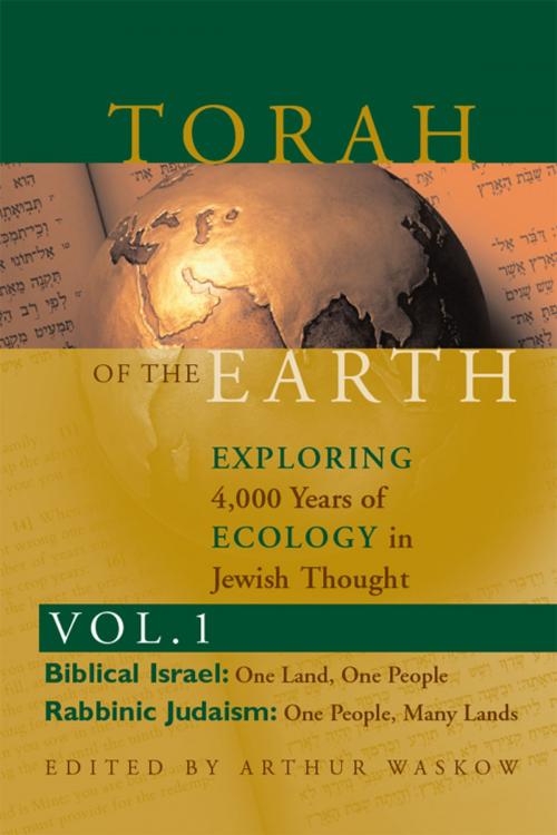 Cover of the book Torah of the EarthExploring 4,000 Years of Ecology in Jewish Thought, Vol. 1: Biblical Israel & Rabbinic Judaism by Arthur Waskow, Jewish Lights Publishing