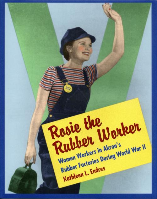 Cover of the book Rosie the Rubber Worker by Kathleen L. Endres, The Kent State University Press