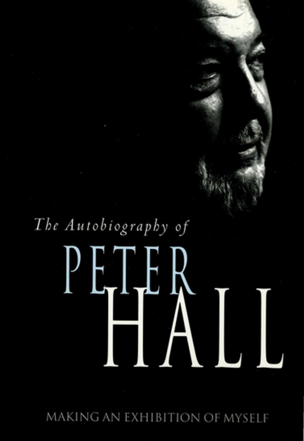 Big bigCover of Making an Exhibition of Myself: the autobiography of Peter Hall