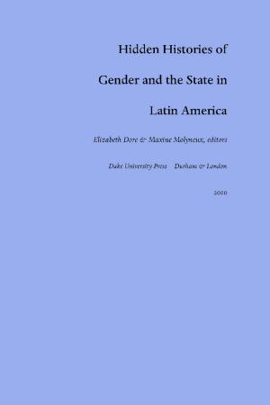 Cover of the book Hidden Histories of Gender and the State in Latin America by Elizabeth McHenry, Donald E. Pease