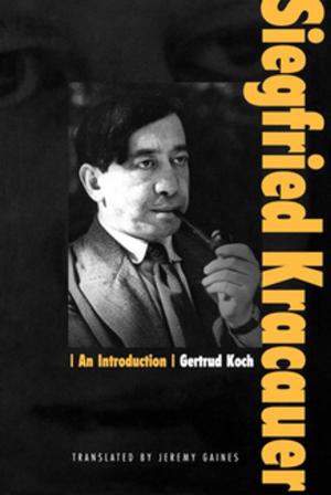 Cover of the book Siegfried Kracauer by Rafal Goebel, Ricardo G. Sanfelice, Andrew R. Teel