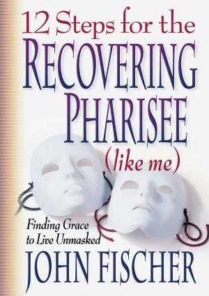Book cover of 12 Steps for the Recovering Pharisee (like me)