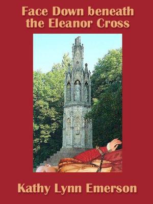 Cover of the book Face Down beneath the Eleanor Cross by Catherine Spencer
