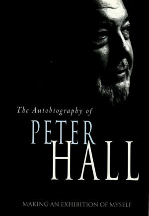 Cover of the book Making an Exhibition of Myself: the autobiography of Peter Hall by Chris Thompson
