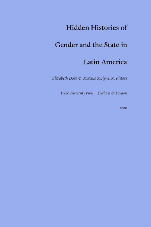 Cover of the book Hidden Histories of Gender and the State in Latin America by Eugenia Rodríguez, Maria Eugenia Chaves, Duke University Press