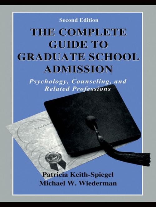 Cover of the book The Complete Guide to Graduate School Admission by Patricia Keith-Spiegel, Michael W. Wiederman, Taylor and Francis