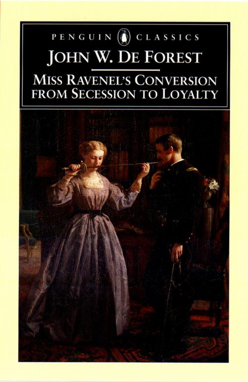 Cover of the book Miss Ravenel's Conversion from Secessions to Loyalty by John W. De Forest, Penguin Publishing Group