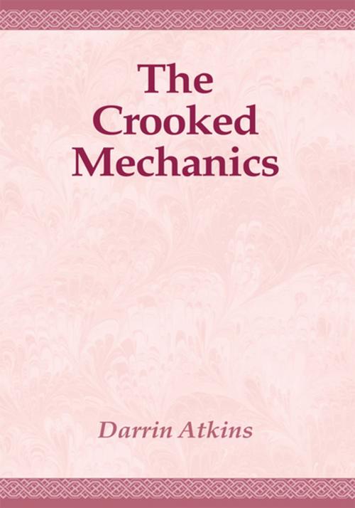 Cover of the book The Crooked Mechanics by Darrin Atkins, Xlibris US