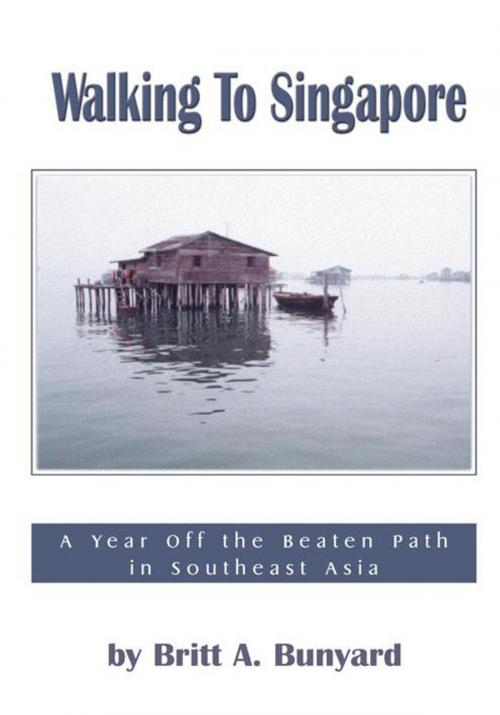 Cover of the book Walking to Singapore by Britt A. Bunyard, iUniverse