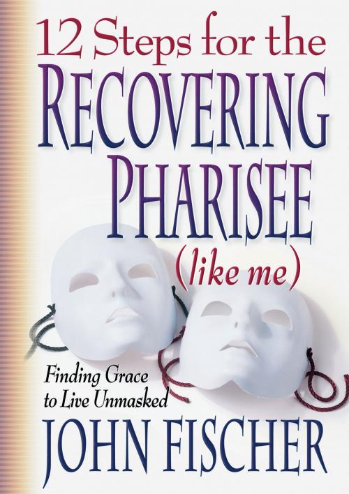 Cover of the book 12 Steps for the Recovering Pharisee (like me) by John Fischer, Baker Publishing Group