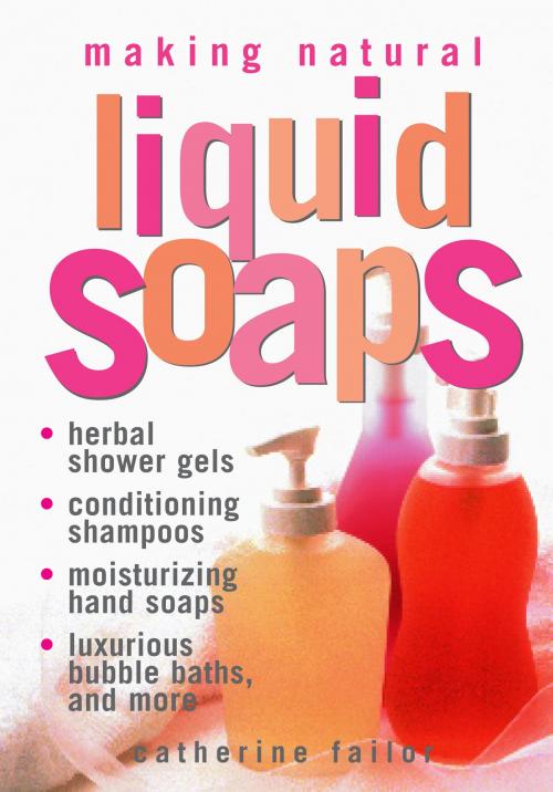Cover of the book Making Natural Liquid Soaps by Catherine Failor, Storey Publishing, LLC