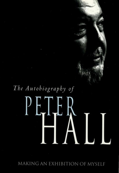 Cover of the book Making an Exhibition of Myself: the autobiography of Peter Hall by Peter Hall, Oberon Books
