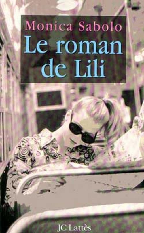 Cover of the book Le roman de Lili by Monica Sabolo, JC Lattès