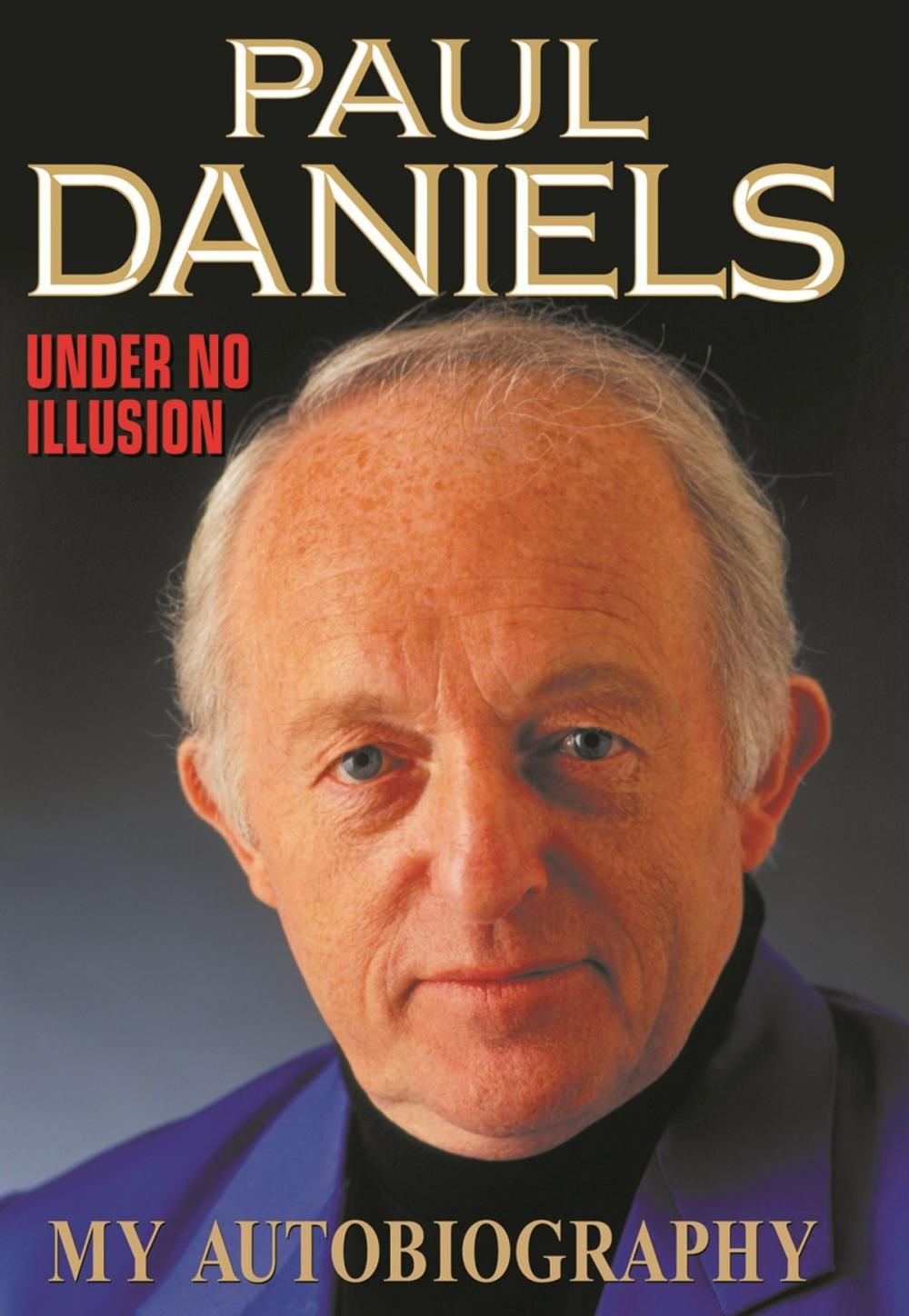 Big bigCover of Paul Daniels: Under No Illusion - My Autobiography