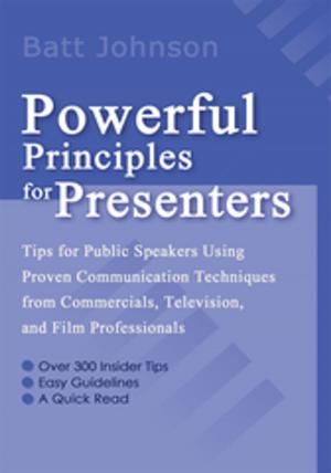 Cover of the book Powerful Principles for Presenters by Dr. Arthur C. Ellison  PH.D. MPH, Dr. Jeanette A. Bevilacqua ARNP ED. D