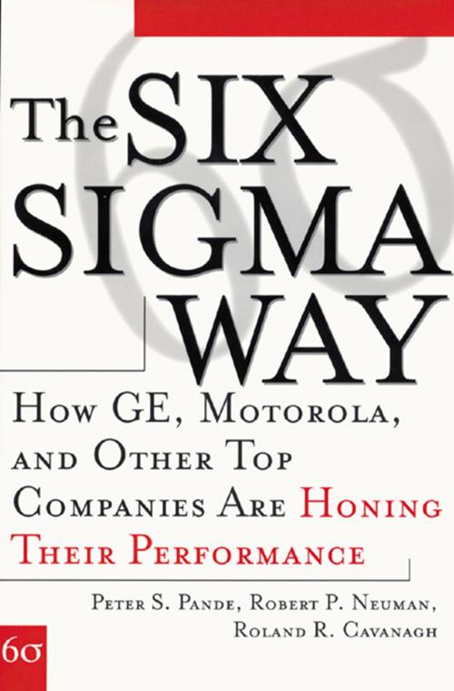 Cover of the book The Six Sigma Way: How GE, Motorola, and Other Top Companies are Honing Their Performance by Peter S. Pande, Robert P. Neuman, Roland R. Cavanagh, McGraw-Hill Education