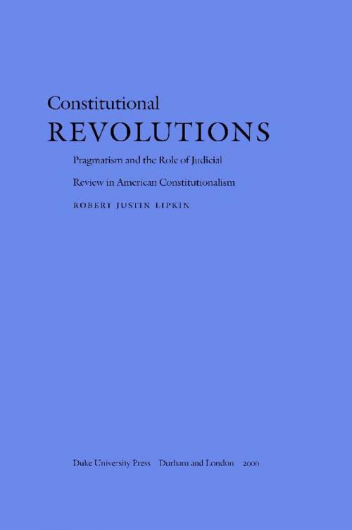 Cover of the book Constitutional Revolutions by Robert Justin Lipkin, Duke University Press