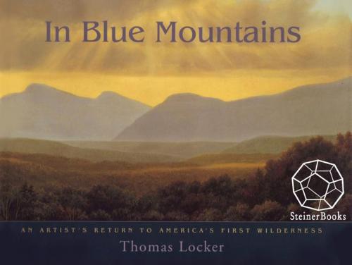 Cover of the book In Blue Mountains: An Artist's Return to America's First Wilderness by Thomas Locker, Steinerbooks