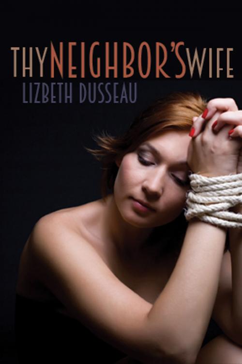 Cover of the book Thy Neighbor's Wife by Lizbeth Dusseau, Pink Flamingo Media