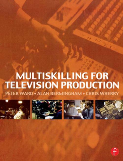 Cover of the book Multiskilling for Television Production by Peter Ward, Alan Bermingham, Chris Wherry, Taylor and Francis