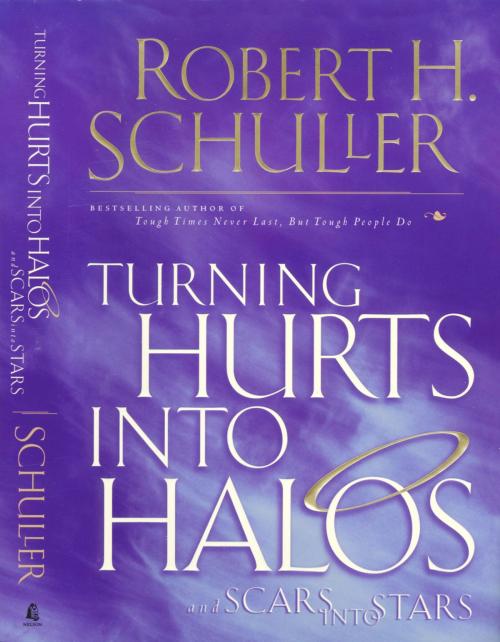 Cover of the book Turning Hurts Into Halos by Robert H. Schuller, Thomas Nelson