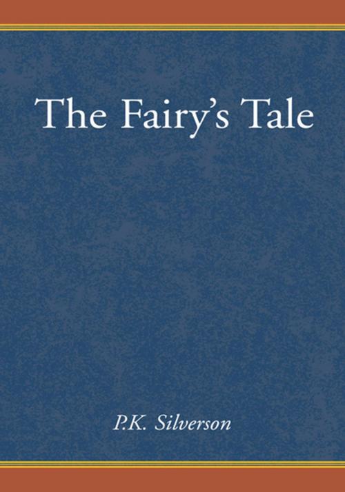 Cover of the book The Fairy's Tale by P.K. Silverson, Xlibris US