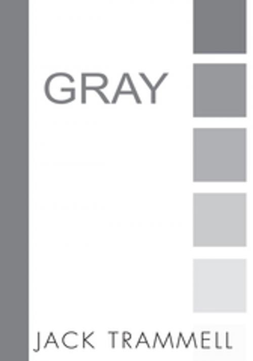 Cover of the book Gray by Jack Trammell, Xlibris US
