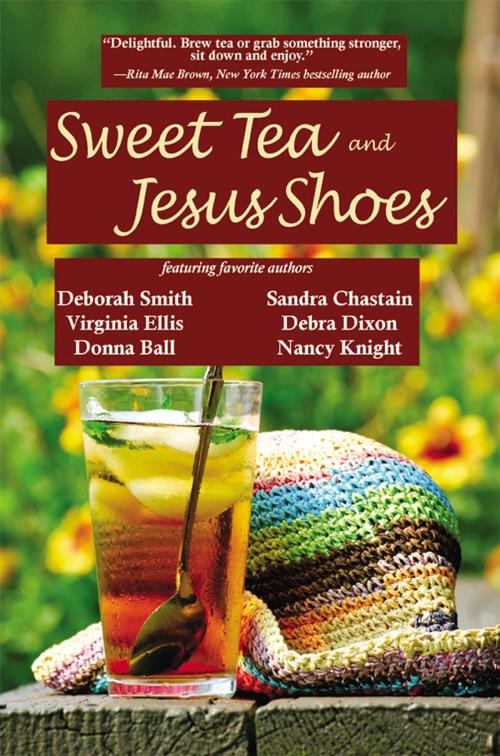 Cover of the book Sweet Tea & Jesus Shoes by Deborah Smith, Debra Dixon, Martha Shields, Sandra Chastain, Donna Ball, Nancy Knight, BelleBooks, Inc.