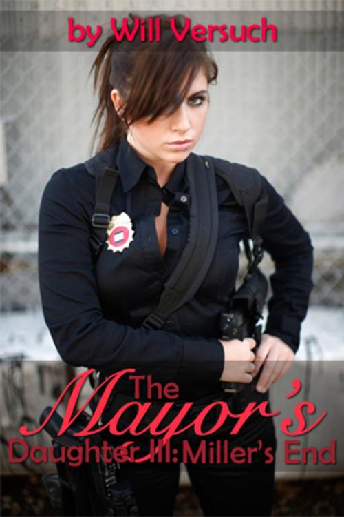 Cover of the book The Mayor's Daughter III: Miller's End by Will Versuch, Pink Flamingo Publications