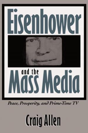 Cover of the book Eisenhower and the Mass Media by Walter A. Jackson