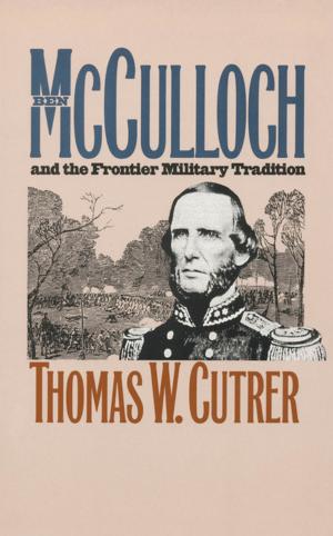 Cover of the book Ben Mcculloch and the Frontier Military Tradition by Sharon McConnell-Sidorick