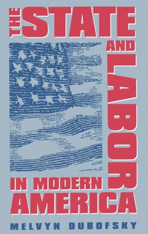 Cover of the book The State and Labor in Modern America by Anne Balay