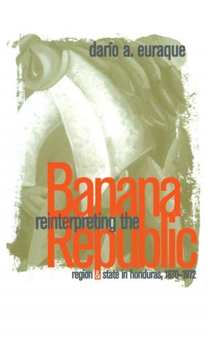 Cover of the book Reinterpreting the Banana Republic by Albert E. Radford, Harry E. Ahles, C. Ritchie Bell