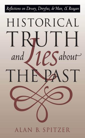 Cover of the book Historical Truth and Lies About the Past by David E. Whisnant