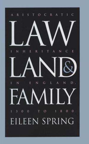 Cover of the book Law, Land, and Family by Timothy P. Spira
