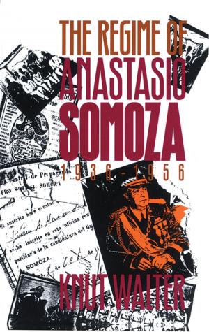 Cover of the book The Regime of Anastasio Somoza, 1936-1956 by Bruce F. Pauley