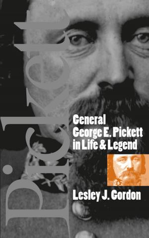 Cover of the book General George E. Pickett in Life and Legend by Jeff Broadwater