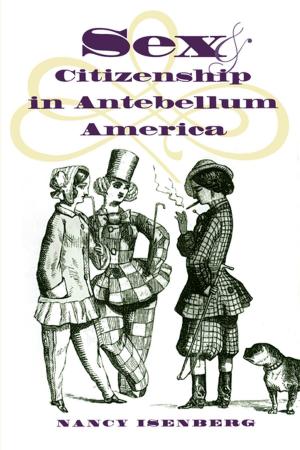 Cover of the book Sex and Citizenship in Antebellum America by Josephus Daniels