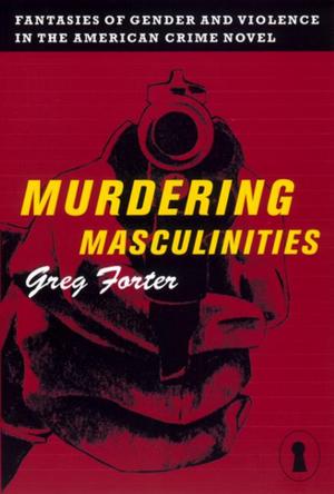 Cover of the book Murdering Masculinities by Oscar G Chase
