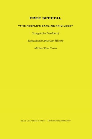 Cover of the book Free Speech, The People's Darling Privilege by Walter D. Mignolo, Irene Silverblatt, Sonia Saldívar-Hull