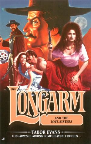 Cover of the book Longarm 264: Longarm and the Love Sisters by Richard Schwarz