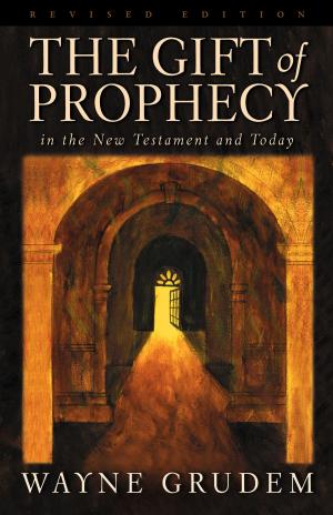 Cover of the book The Gift of Prophecy in the New Testament and Today (Revised Edition) by Andreas J. Kostenberger, David W. Jones