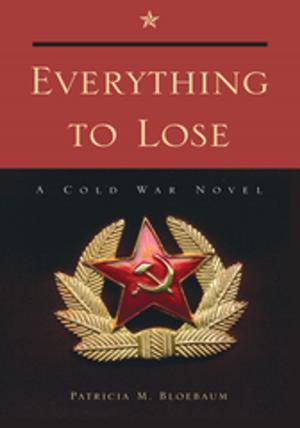 Cover of Everything to Lose by Patricia M. Bloebaum, Xlibris US