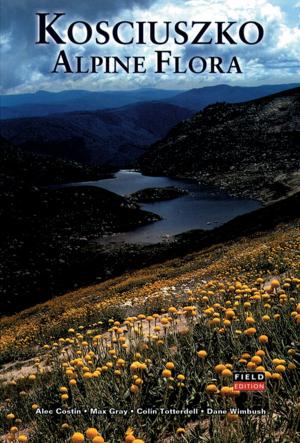 Cover of the book Kosciuszko Alpine Flora: Field Edition by Stephen Jackson, Colin  Groves