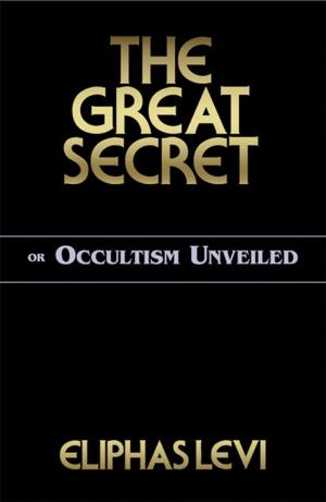 Cover of the book The Great Secret or Occultism Unveiled by Gregory Hartley, Maryann Karinch